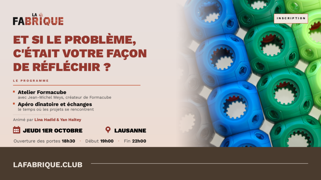 Et si le problème, c'était votre façon de réfléchir ? Atelier Formacube, rencontre La Fabrique, jeudi 1er octobre, Lausanne